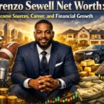 Lorenzo Sewell Net Worth: Income Sources, Career, and Financial Growth