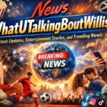 News WhatUTalkingBoutWillis: Latest Updates, Entertainment Stories, and Trending News