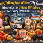 WhatUTalkingBoutWillis Gift Guide: The Ultimate List of Unique Gift Ideas for Every Occasion